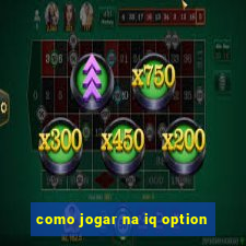 como jogar na iq option